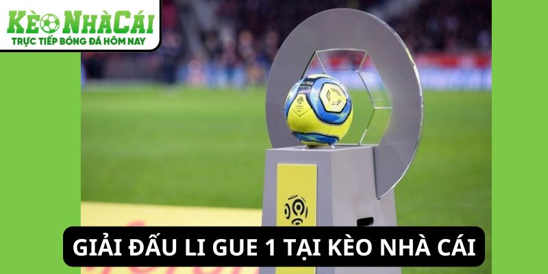 Giải Li Gue 1 trong bảng xếp hạng bóng đá tại Kèo Nhà Cái