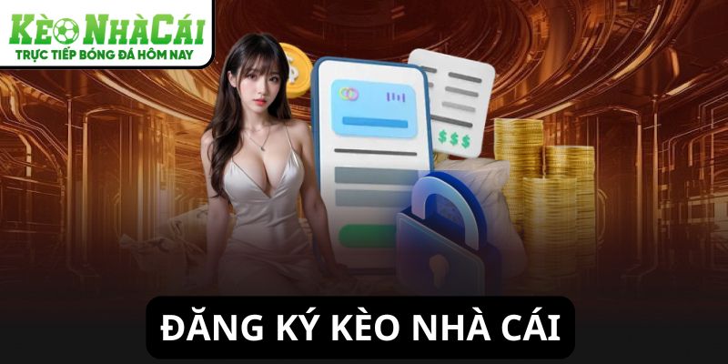 Đăng ký Kèo Nhà Cái