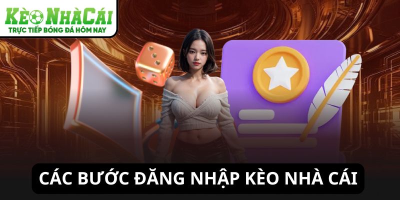 Các bước đăng nhập Kèo Nhà Cái