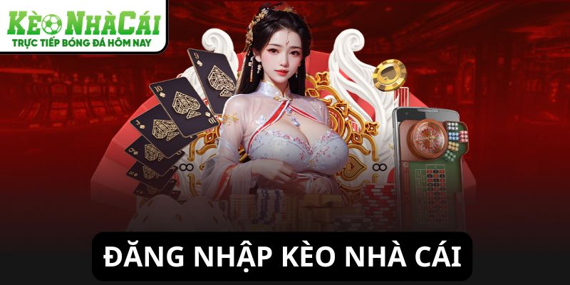 Đăng nhập Kèo Nhà Cái