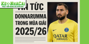 Tin tức thể thao PSG Ra Giá 50 Triệu Euro Cho Donnarumma