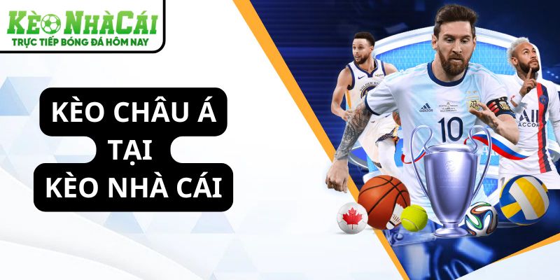 Kèo châu Á tại Kèo Nhà Cái