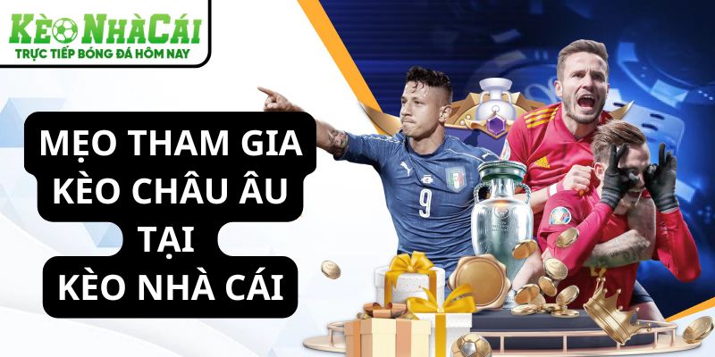 Mẹo tham gia kèo châu Âu dễ thắng
