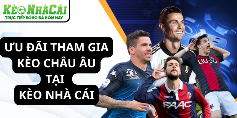 Ưu đãi chơi kèo châu AAi tại Kèo Nhà Cái