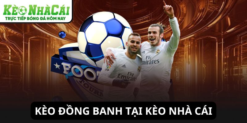Kèo đồng banh tại Kèo Nhà Cái