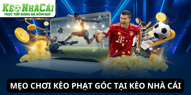 Mẹo chơi kèo phạt góc dễ thắng