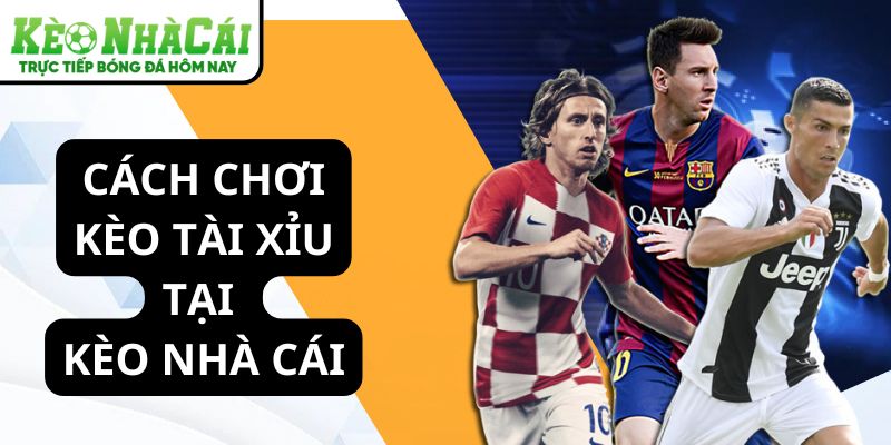 Cách chơi kèo tài xỉu bóng đá