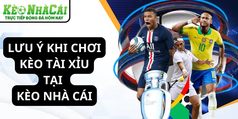 Lưu ý khi chơi kèo tài xỉu bóng đá