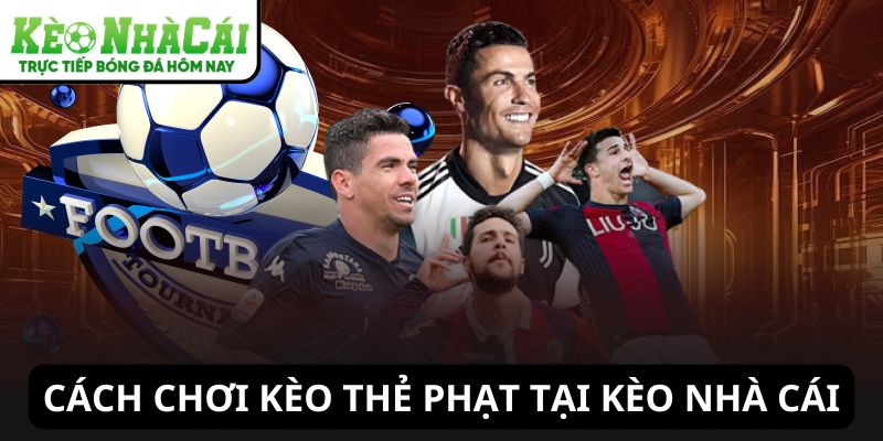 Cách chơi kèo thẻ phạt tại Kèo Nhà Cái