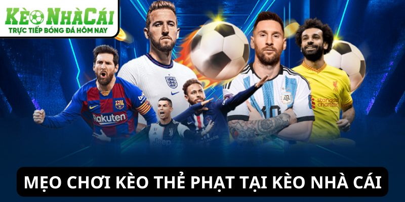 Mẹo chơi kèo thẻ phạt từ chuyên gia