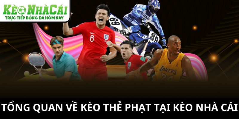 Tổng quan về kèo thẻ phạt tại Kèo Nhà Cái