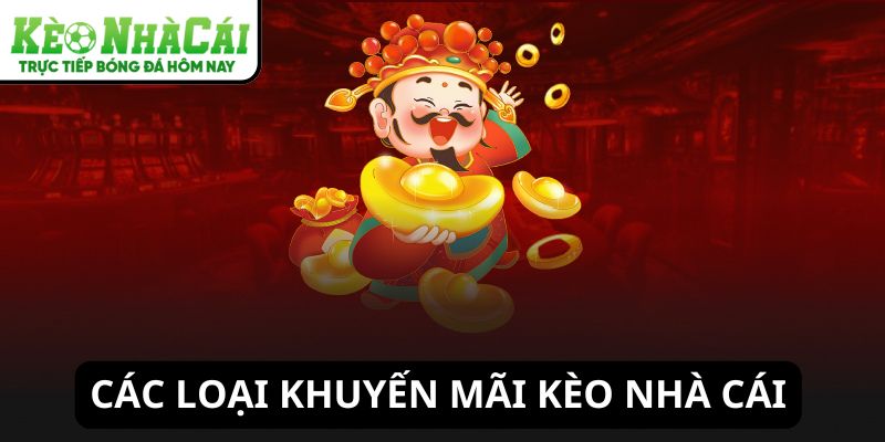 Các loại khuyến mãi Kèo Nhà Cái
