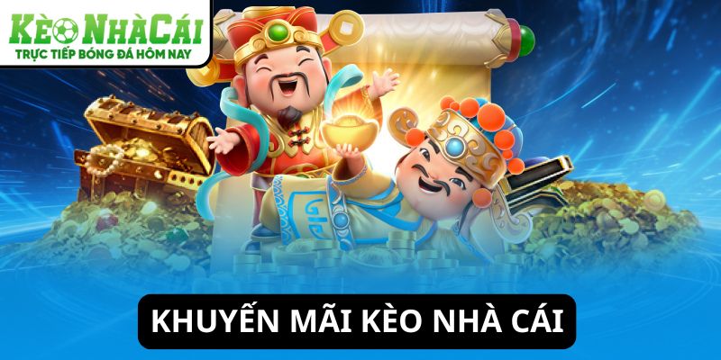 Khuyến mãi Kèo Nhà Cái