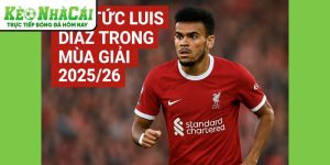 Luis Díaz tại Kèo Nhà Cái