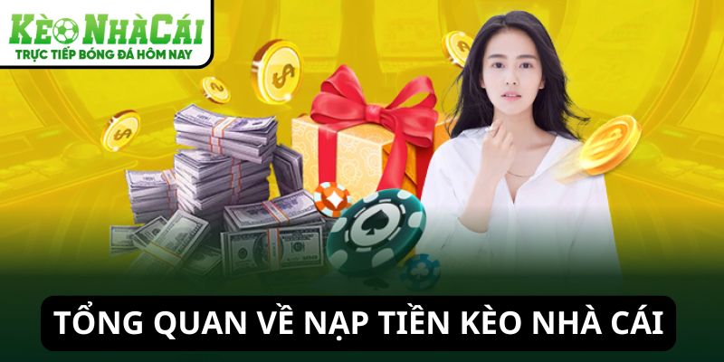Tổng quan về nạp tiền Kèo Nhà Cái