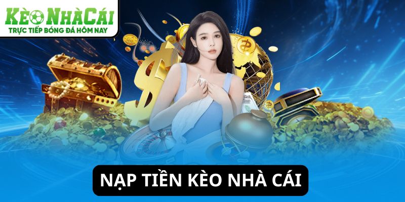 Nạp tiền Kèo Nhà Cái