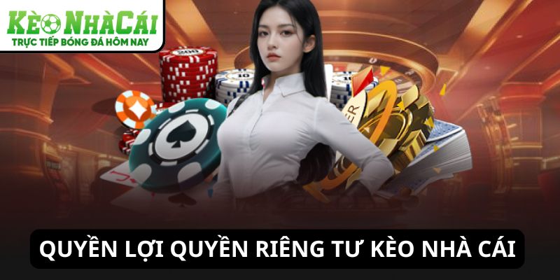 Quyền lợi trong quyền riêng tư Kèo Nhà Cái