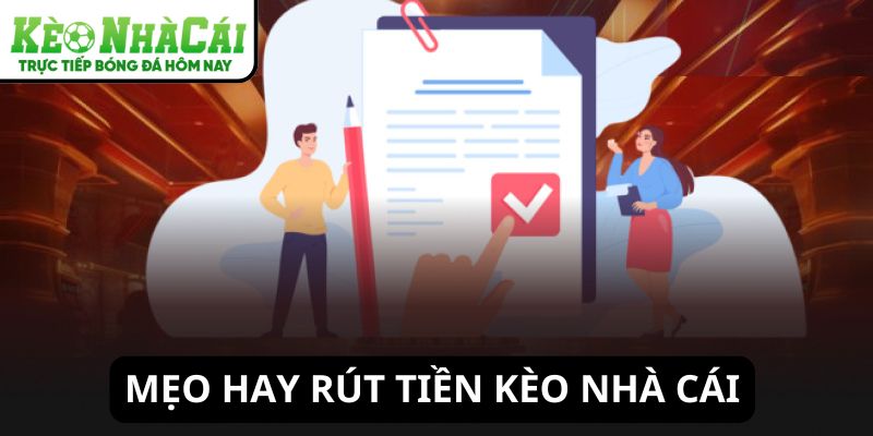 Mẹo hay khi rút tiền Kèo Nhà Cái
