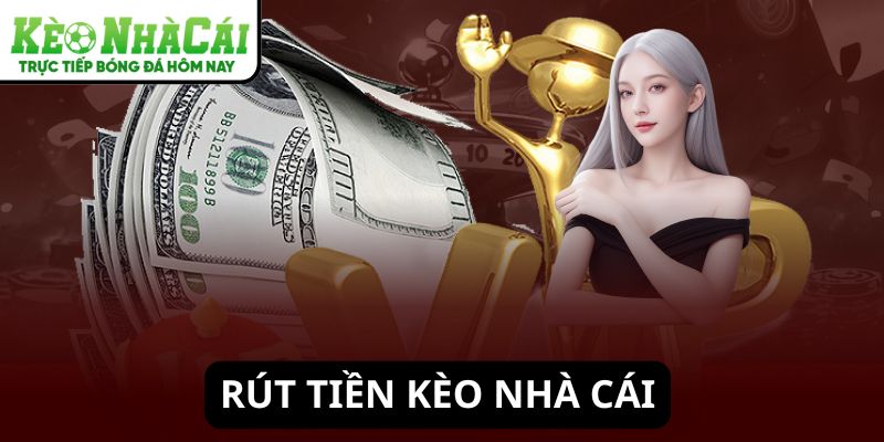 Rút tiền Kèo Nhà Cái